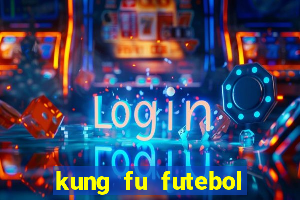 kung fu futebol clube dublado online